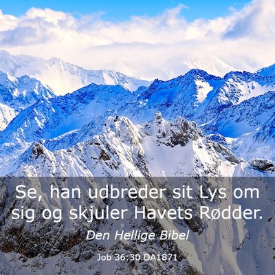 Picture 03 - Job 36:30 DA1871 - Se, han udbreder sit Lys om sig og skjuler Havets - Bible Verse Picture