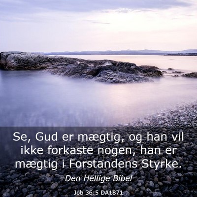 Picture 03 - Job 36:5 DA1871 - Se, Gud er mægtig, og han vil ikke forkaste - Bible Verse Picture