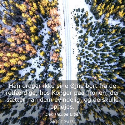 Picture 03 - Job 36:7 DA1871 - Han drager ikke sine Øjne bort fra de - Bible Verse Picture