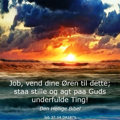 Picture 03 - Job 37:14 DA1871 - Job, vend dine Øren til dette; staa stille og - Bible Verse Picture
