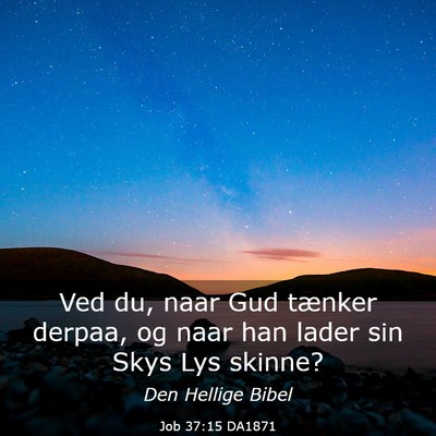 Picture 03 - Job 37:15 DA1871 - Ved du, naar Gud tænker derpaa, og naar han - Bible Verse Picture
