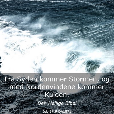 Picture 03 - Job 37:9 DA1871 - Fra Syden kommer Stormen, og med Nordenvindene - Bible Verse Picture