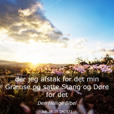 Picture 03 - Job 38:10 DA1871 - der jeg afstak for det min Grænse og satte Stang - Bible Verse Picture