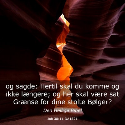 Picture 03 - Job 38:11 DA1871 - og sagde: Hertil skal du komme og ikke længere; - Bible Verse Picture