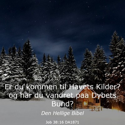 Picture 03 - Job 38:16 DA1871 - Er du kommen til Havets Kilder? og har du vandret - Bible Verse Picture