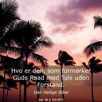 Picture 03 - Job 38:2 DA1871 - Hvo er den, som formørker Guds Raad med Tale - Bible Verse Picture