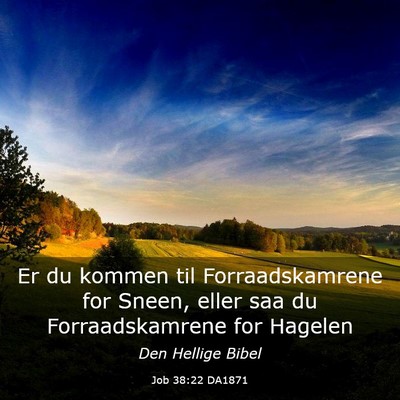 Picture 03 - Job 38:22 DA1871 - Er du kommen til Forraadskamrene for Sneen, eller - Bible Verse Picture