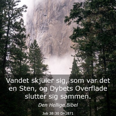 Picture 03 - Job 38:30 DA1871 - Vandet skjuler sig, som var det en Sten, og - Bible Verse Picture