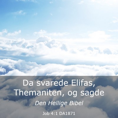 Picture 03 - Job 4:1 DA1871 - Da svarede Elifas, Themaniten, og - Bible Verse Picture