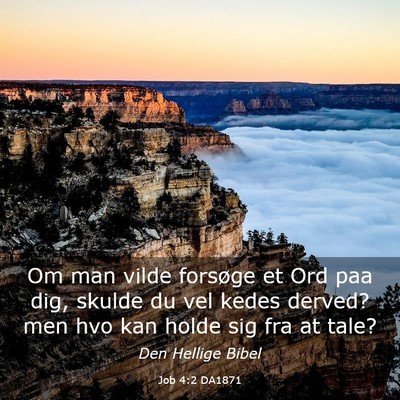 Picture 03 - Job 4:2 DA1871 - Om man vilde forsøge et Ord paa dig, skulde du - Bible Verse Picture