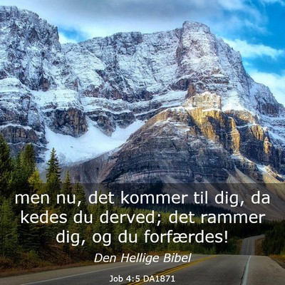 Picture 03 - Job 4:5 DA1871 - men nu, det kommer til dig, da kedes du derved; - Bible Verse Picture