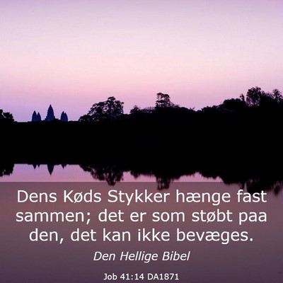 Picture 03 - Job 41:14 DA1871 - Dens Køds Stykker hænge fast sammen; det er som - Bible Verse Picture