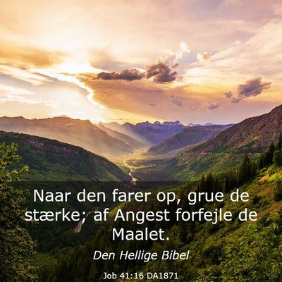 Picture 03 - Job 41:16 DA1871 - Naar den farer op, grue de stærke; af Angest - Bible Verse Picture