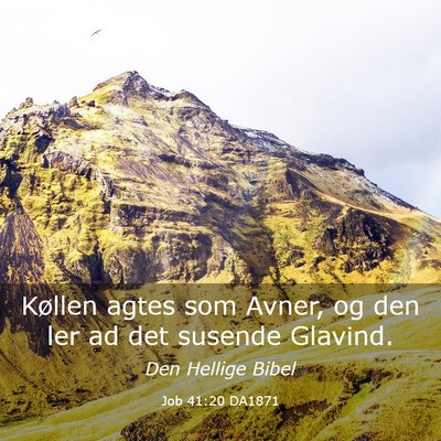 Picture 03 - Job 41:20 DA1871 - Køllen agtes som Avner, og den ler ad det - Bible Verse Picture