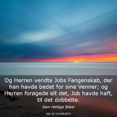 Picture 03 - Job 42:10 DA1871 - Og Herren vendte Jobs Fangenskab, der han havde - Bible Verse Picture