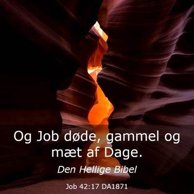 Picture 03 - Job 42:17 DA1871 - Og Job døde, gammel og mæt af - Bible Verse Picture