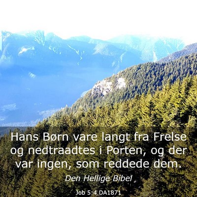 Picture 03 - Job 5:4 DA1871 - Hans Børn vare langt fra Frelse og nedtraadtes i - Bible Verse Picture