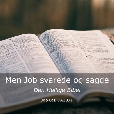 Picture 03 - Job 6:1 DA1871 - Men Job svarede og - Bible Verse Picture