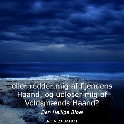 Picture 03 - Job 6:23 DA1871 - eller redder mig af Fjendens Haand, og udløser - Bible Verse Picture