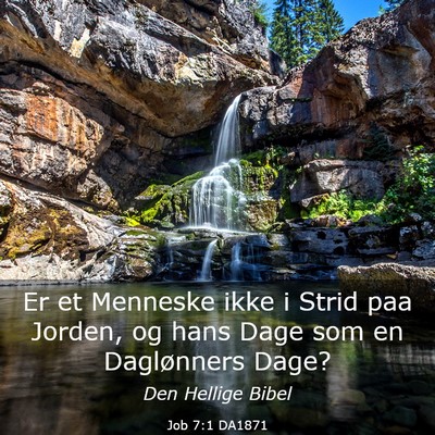 Picture 03 - Job 7:1 DA1871 - Er et Menneske ikke i Strid paa Jorden, og hans - Bible Verse Picture