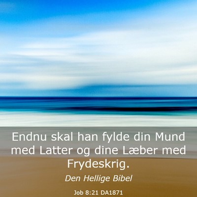 Picture 03 - Job 8:21 DA1871 - Endnu skal han fylde din Mund med Latter og dine - Bible Verse Picture