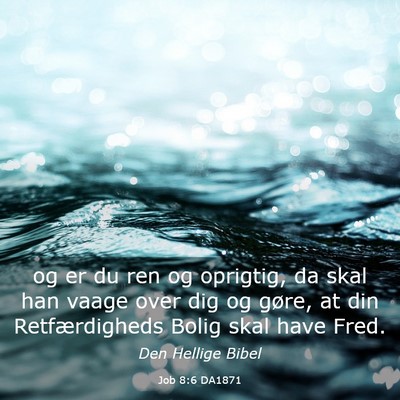 Picture 03 - Job 8:6 DA1871 - og er du ren og oprigtig, da skal han vaage over - Bible Verse Picture