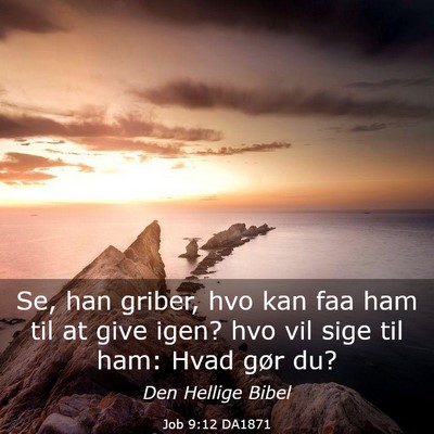 Picture 03 - Job 9:12 DA1871 - Se, han griber, hvo kan faa ham til at give igen? - Bible Verse Picture