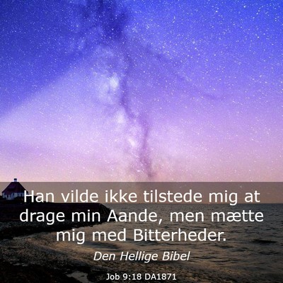 Picture 03 - Job 9:18 DA1871 - Han vilde ikke tilstede mig at drage min Aande, - Bible Verse Picture