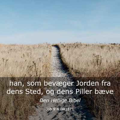 Picture 03 - Job 9:6 DA1871 - han, som bevæger Jorden fra dens Sted, og dens - Bible Verse Picture