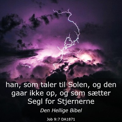 Picture 03 - Job 9:7 DA1871 - han, som taler til Solen, og den gaar ikke op, og - Bible Verse Picture