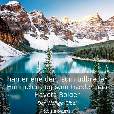 Picture 03 - Job 9:8 DA1871 - han er ene den, som udbreder Himmelen, og som - Bible Verse Picture
