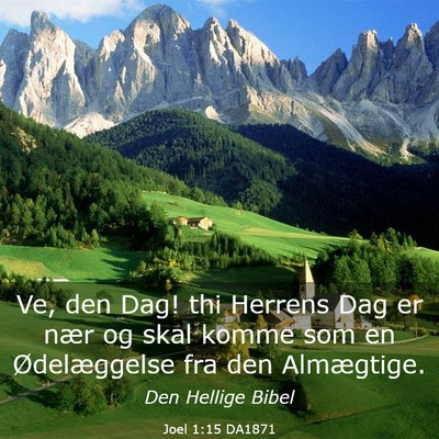 Picture 03 - Joel 1:15 DA1871 - Ve, den Dag! thi Herrens Dag er nær og skal - Bible Verse Picture