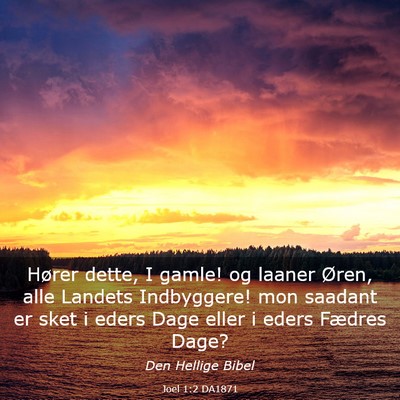 Picture 03 - Joel 1:2 DA1871 - Hører dette, I gamle! og laaner Øren, alle - Bible Verse Picture
