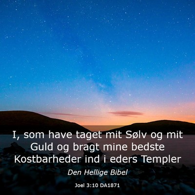 Picture 03 - Joel 3:10 DA1871 - I, som have taget mit Sølv og mit Guld og bragt - Bible Verse Picture