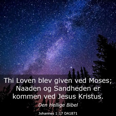 Picture 03 - Johannes 1:17 DA1871 - Thi Loven blev given ved Moses; Naaden og - Bible Verse Picture