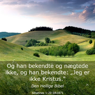 Picture 03 - Johannes 1:20 DA1871 - Og han bekendte og nægtede ikke, og han - Bible Verse Picture
