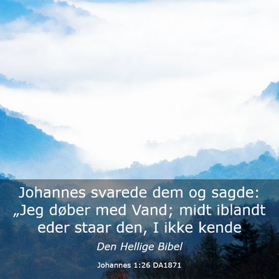 Picture 03 - Johannes 1:26 DA1871 - Johannes svarede dem og sagde: „Jeg døber med - Bible Verse Picture