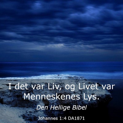 Picture 03 - Johannes 1:4 DA1871 - I det var Liv, og Livet var Menneskenes - Bible Verse Picture