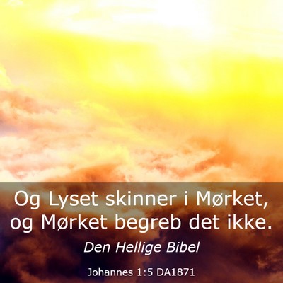 Picture 03 - Johannes 1:5 DA1871 - Og Lyset skinner i Mørket, og Mørket begreb det - Bible Verse Picture