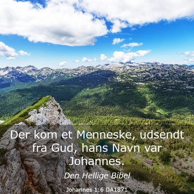 Picture 03 - Johannes 1:6 DA1871 - Der kom et Menneske, udsendt fra Gud, hans Navn - Bible Verse Picture
