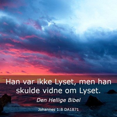 Picture 03 - Johannes 1:8 DA1871 - Han var ikke Lyset, men han skulde vidne om - Bible Verse Picture