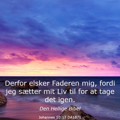 Picture 03 - Johannes 10:17 DA1871 - Derfor elsker Faderen mig, fordi jeg sætter mit - Bible Verse Picture