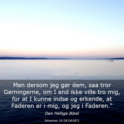 Picture 03 - Johannes 10:38 DA1871 - Men dersom jeg gør dem, saa tror Gerningerne, om - Bible Verse Picture