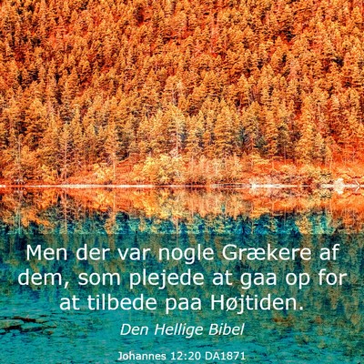Picture 03 - Johannes 12:20 DA1871 - Men der var nogle Grækere af dem, som plejede at - Bible Verse Picture