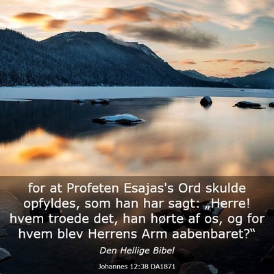 Picture 03 - Johannes 12:38 DA1871 - for at Profeten Esajas's Ord skulde opfyldes, som - Bible Verse Picture