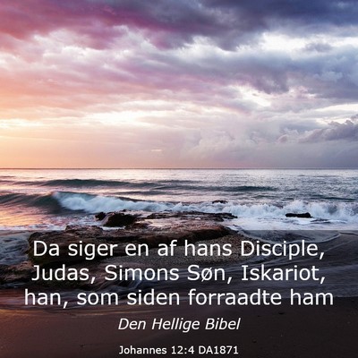 Picture 03 - Johannes 12:4 DA1871 - Da siger en af hans Disciple, Judas, Simons Søn, - Bible Verse Picture