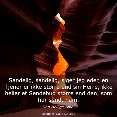 Picture 03 - Johannes 13:16 DA1871 - Sandelig, sandelig, siger jeg eder, en Tjener er - Bible Verse Picture