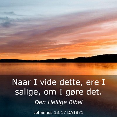 Picture 03 - Johannes 13:17 DA1871 - Naar I vide dette, ere I salige, om I gøre - Bible Verse Picture