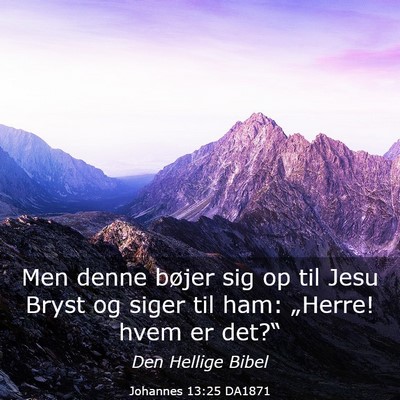 Picture 03 - Johannes 13:25 DA1871 - Men denne bøjer sig op til Jesu Bryst og siger - Bible Verse Picture