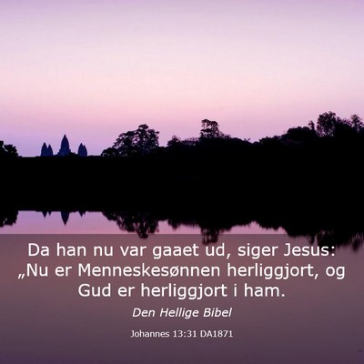 Picture 03 - Johannes 13:31 DA1871 - Da han nu var gaaet ud, siger Jesus: „Nu er - Bible Verse Picture